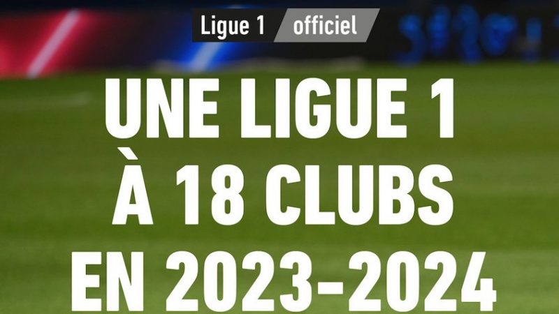 Ligue 1 va avea din sezonul 2023-2024 18 echipe, în loc de 20
