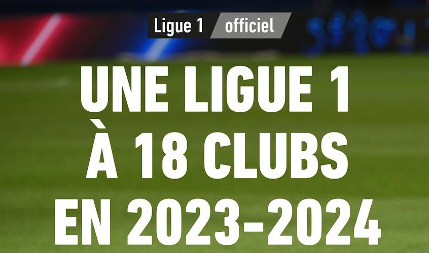 Ligue 1 va avea din sezonul 2023-2024 18 echipe, în loc de 20